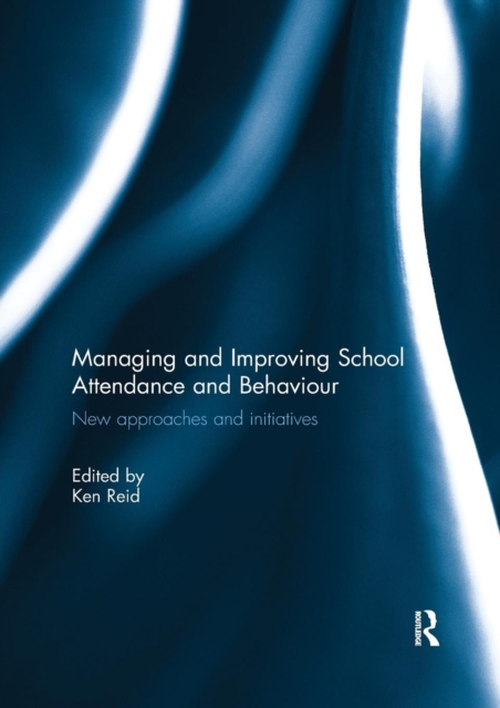 Managing and Improving School Attendance and Behaviour : New Approaches and Initiatives, Paperback / softback Book