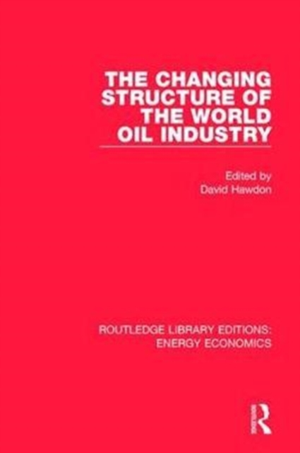 The Changing Structure of the World Oil Industry, Hardback Book