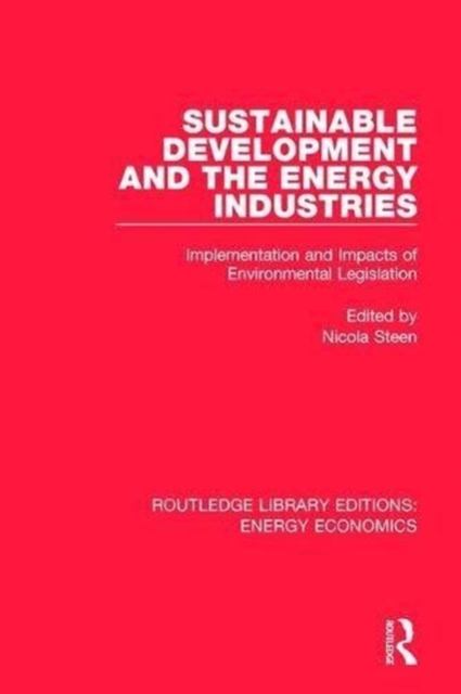 Sustainable Development and the Energy Industries : Implementation and Impacts of Environmental Legislation, Hardback Book