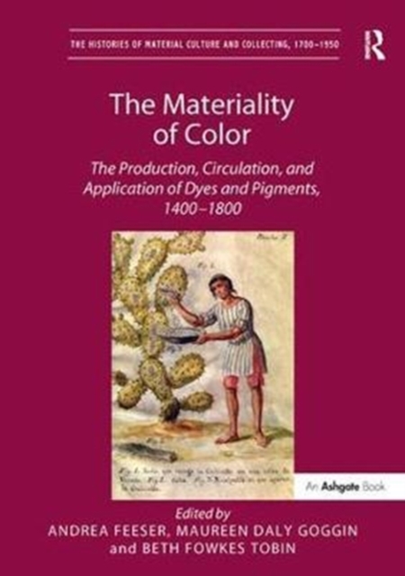 The Materiality of Color : The Production, Circulation, and Application of Dyes and Pigments, 1400-1800, Paperback / softback Book