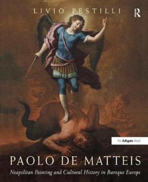 Paolo de Matteis : Neapolitan Painting and Cultural History in Baroque Europe, Paperback / softback Book