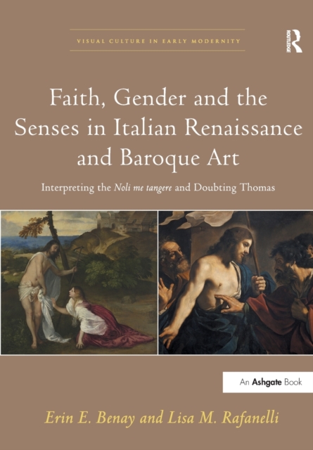 Faith, Gender and the Senses in Italian Renaissance and Baroque Art : Interpreting the Noli me tangere and Doubting Thomas, Paperback / softback Book