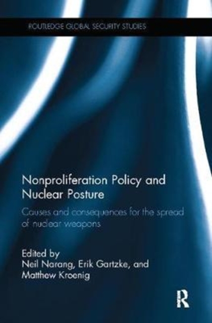 Nonproliferation Policy and Nuclear Posture : Causes and Consequences for the Spread of Nuclear Weapons, Paperback / softback Book