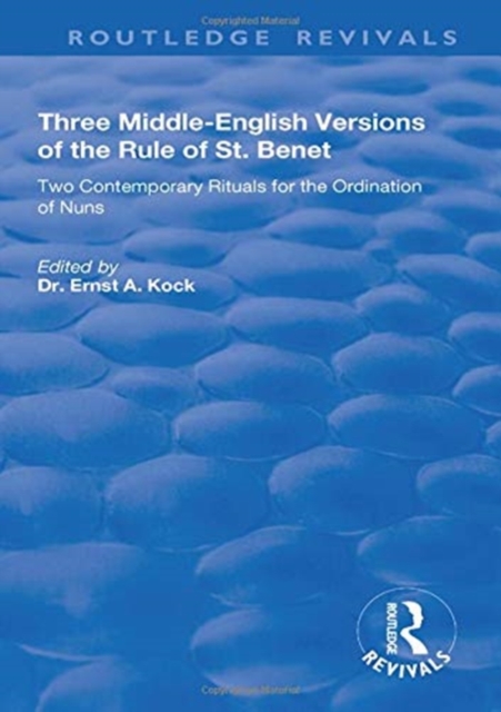 Three Middle-English Versions of the Rule of St. Benet : Two Contemporary Rituals for the Ordination of Nuns, Paperback / softback Book