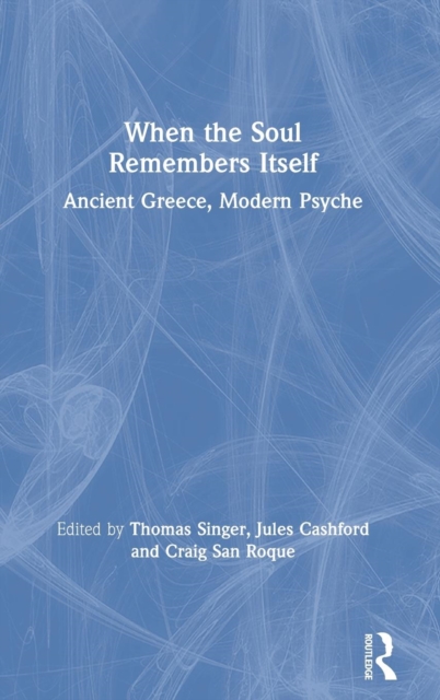 When the Soul Remembers Itself : Ancient Greece, Modern Psyche, Hardback Book