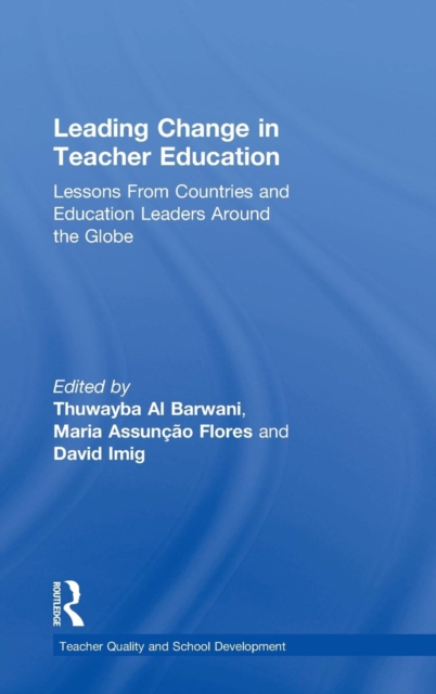 Leading Change in Teacher Education : Lessons from Countries and Education Leaders around the Globe, Hardback Book