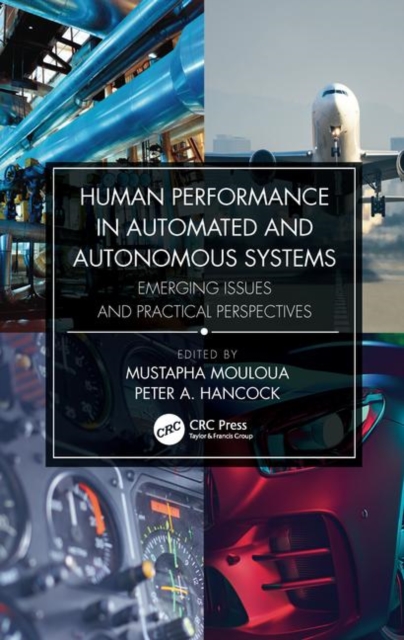 Human Performance in Automated and Autonomous Systems : Emerging Issues and Practical Perspectives, Hardback Book