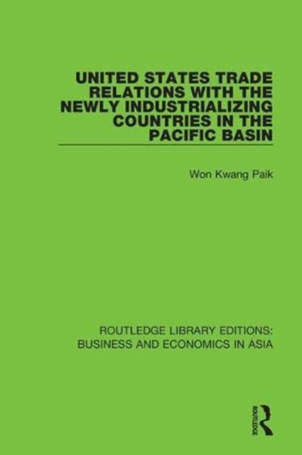 United States Trade Relations with the Newly Industrializing Countries in the Pacific Basin, Hardback Book