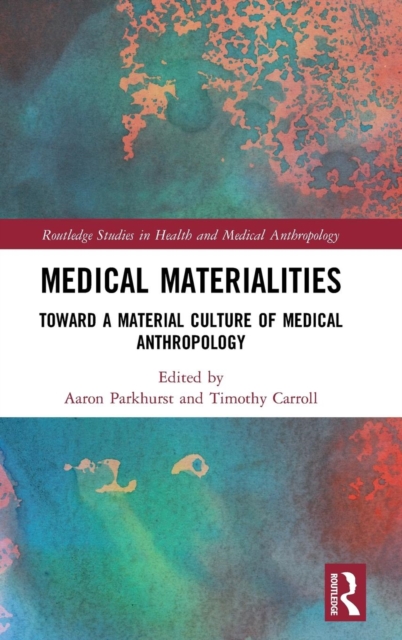 Medical Materialities : Toward a Material Culture of Medical Anthropology, Hardback Book