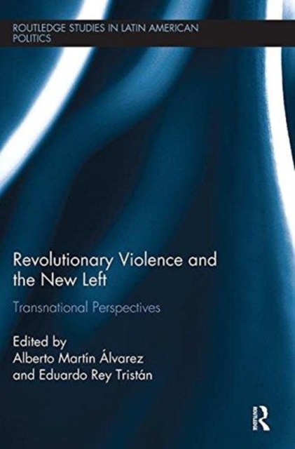 Revolutionary Violence and the New Left : Transnational Perspectives, Paperback / softback Book