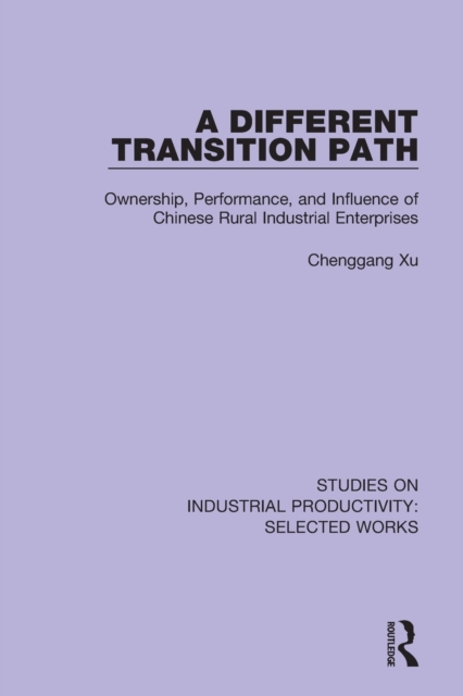 A Different Transition Path : Ownership, Performance, and Influence of Chinese Rural Industrial Enterprises, Paperback / softback Book