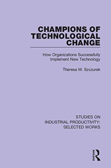 Champions of Technological Change : How Organizations Successfully Implement New Technology, Hardback Book
