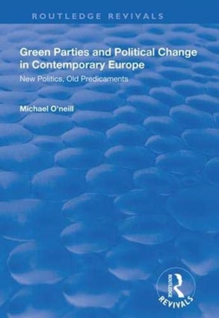 Green Parties and Political Change in Contemporary Europe : New Politics, Old Predicaments, Paperback / softback Book