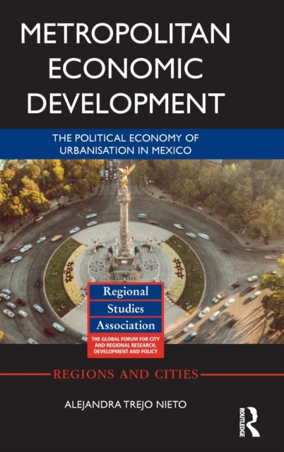 Metropolitan Economic Development : The Political Economy of Urbanisation in Mexico, Hardback Book