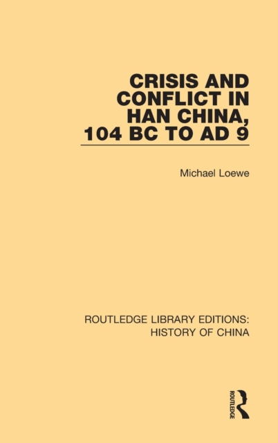 Crisis and Conflict in Han China, 104 BC to AD 9, Hardback Book
