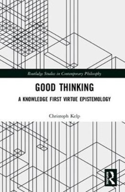 Good Thinking : A Knowledge First Virtue Epistemology, Hardback Book