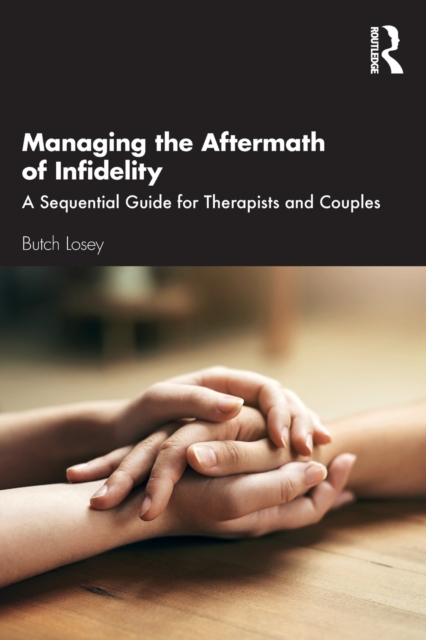 Managing the Aftermath of Infidelity : A Sequential Guide for Therapists and Couples, Paperback / softback Book