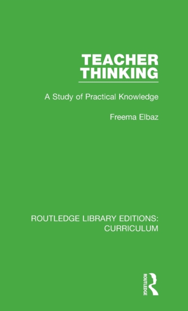 Teacher Thinking : A Study of Practical Knowledge, Hardback Book