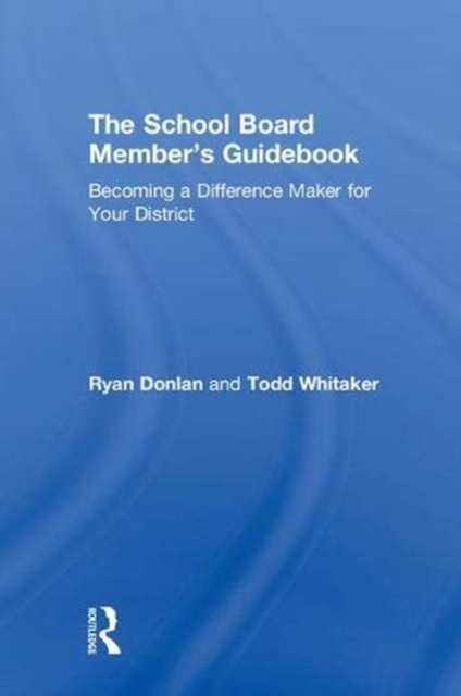 The School Board Member's Guidebook : Becoming a Difference Maker for Your District, Hardback Book