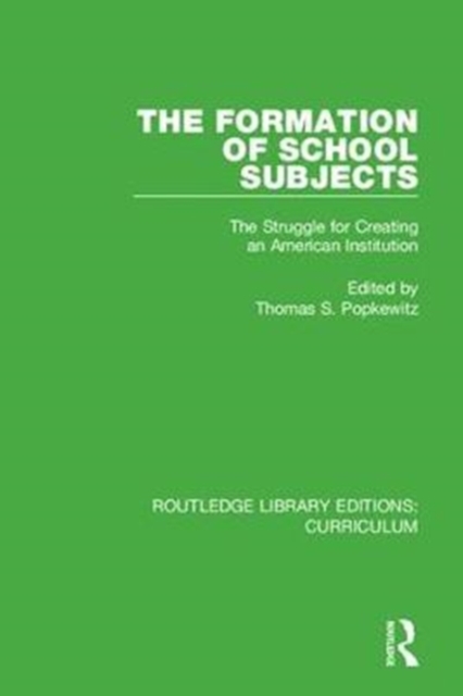 The Formation of School Subjects : The Struggle for Creating an American Institution, Hardback Book
