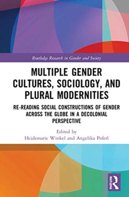 Multiple Gender Cultures, Sociology, and Plural Modernities : Re-reading Social Constructions of Gender across the Globe in a Decolonial Perspective, Hardback Book