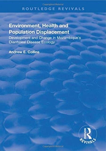 Environment, Health and Population Displacement : Development and Change in Mozambique's Diarrhoeal Disease Ecology, Hardback Book