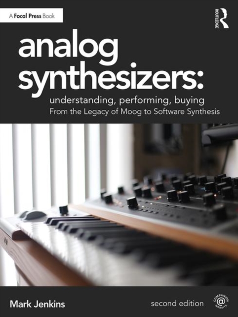 Analog Synthesizers: Understanding, Performing, Buying : From the Legacy of Moog to Software Synthesis, Paperback / softback Book