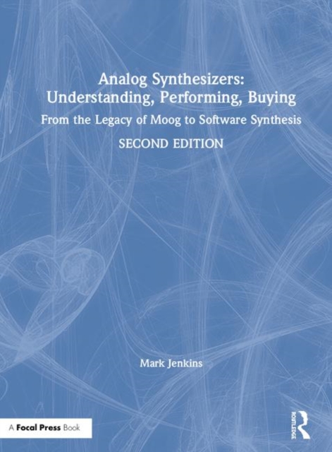 Analog Synthesizers: Understanding, Performing, Buying : From the Legacy of Moog to Software Synthesis, Hardback Book