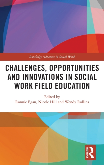 Challenges, Opportunities and Innovations in Social Work Field Education, Hardback Book