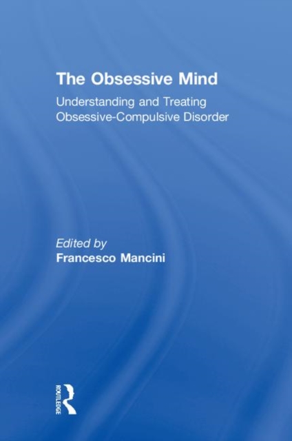 The Obsessive Mind : Understanding and Treating Obsessive-Compulsive Disorder, Hardback Book