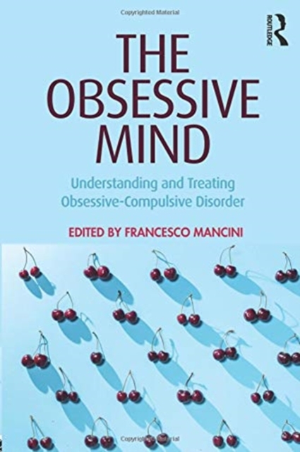 The Obsessive Mind : Understanding and Treating Obsessive-Compulsive Disorder, Paperback / softback Book