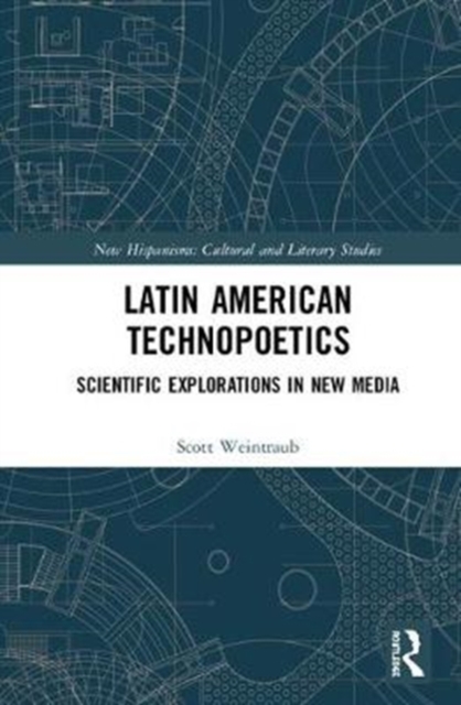 Latin American Technopoetics : Scientific Explorations in New Media, Hardback Book