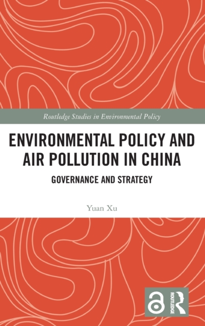 Environmental Policy and Air Pollution in China : Governance and Strategy, Hardback Book