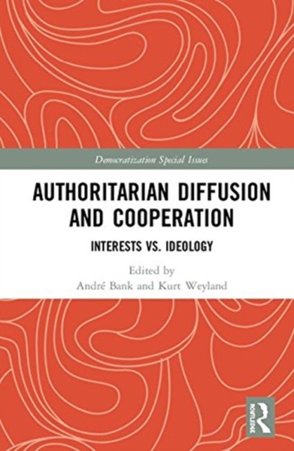 Authoritarian Diffusion and Cooperation : Interests vs. Ideology, Hardback Book