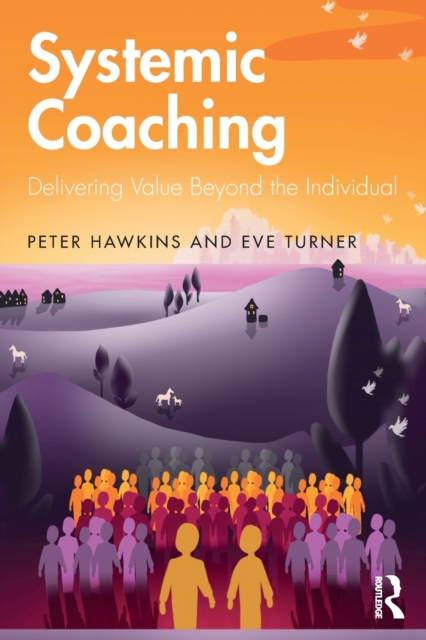 Systemic Coaching : Delivering Value Beyond the Individual, Paperback / softback Book