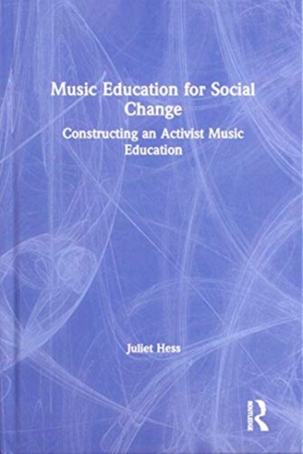 Music Education for Social Change : Constructing an Activist Music Education, Hardback Book