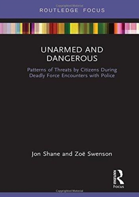 Unarmed and Dangerous : Patterns of Threats by Citizens During Deadly Force Encounters with Police, Hardback Book