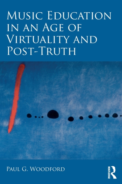 Music Education in an Age of Virtuality and Post-Truth, Paperback / softback Book