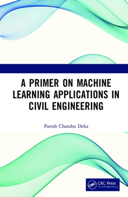 A Primer on Machine Learning Applications in Civil Engineering, Hardback Book