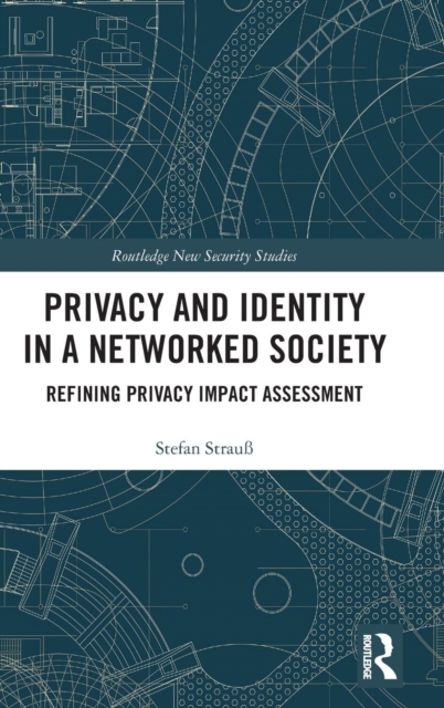 Privacy and Identity in a Networked Society : Refining Privacy Impact Assessment, Hardback Book