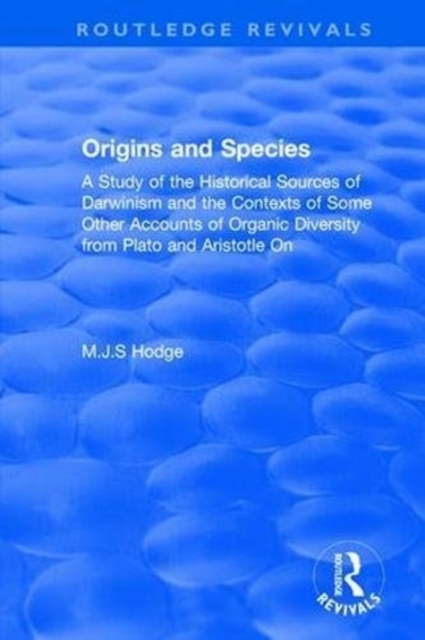 Origins and Species : A Study of the Historical Sources of Darwinism and the Contexts of Some Other Accounts of Organic Diversity from Plato and Aristotle On, Hardback Book