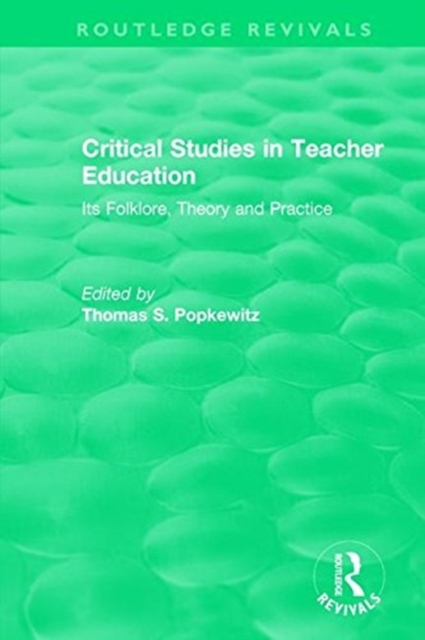 Critical Studies in Teacher Education : Its Folklore, Theory and Practice, Hardback Book