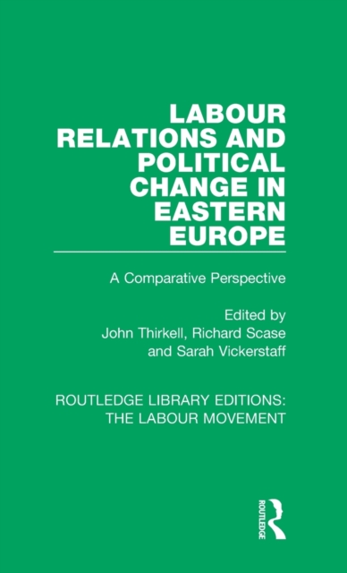 Labour Relations and Political Change in Eastern Europe : A Comparative Perspective, Hardback Book