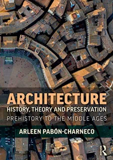 Architecture History, Theory and Preservation : Prehistory to the Middle Ages, Paperback / softback Book