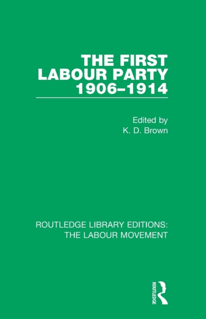 The First Labour Party 1906-1914, Paperback / softback Book