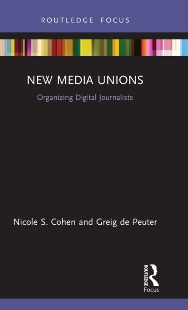 New Media Unions : Organizing Digital Journalists, Hardback Book