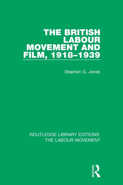 The British Labour Movement and Film, 1918-1939, Paperback / softback Book