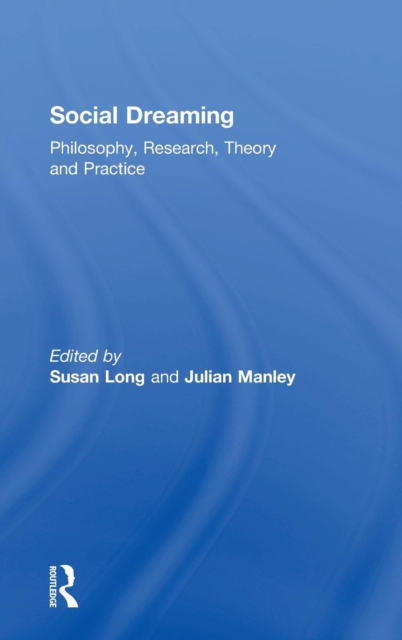 Social Dreaming : Philosophy, Research, Theory and Practice, Hardback Book