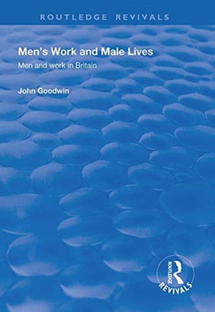 Men's Work and Male Lives : Men and Work in Britain, Hardback Book