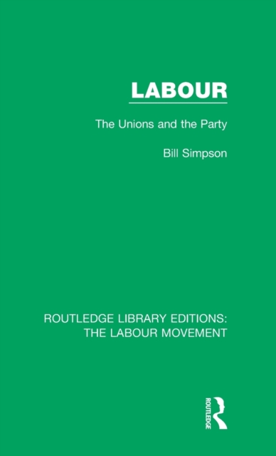 Labour : The Unions and the Party, Hardback Book